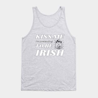 Kiss me I'm pretending to be Irish drinking Tank Top